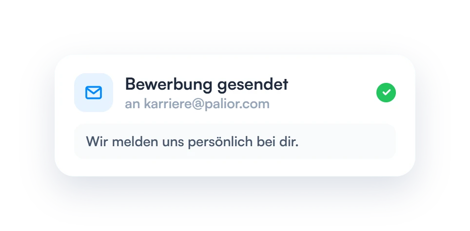 Bewerbung an karriere@palior.com gesendet, wir melden uns persönlich